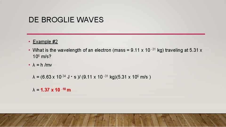 DE BROGLIE WAVES • Example #2 • What is the wavelength of an electron