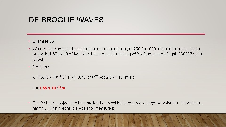 DE BROGLIE WAVES • Example #3 • What is the wavelength in meters of