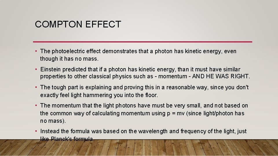 COMPTON EFFECT • The photoelectric effect demonstrates that a photon has kinetic energy, even