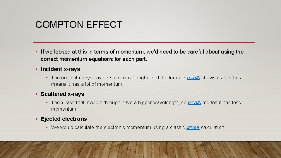 COMPTON EFFECT • If we looked at this in terms of momentum, we'd need