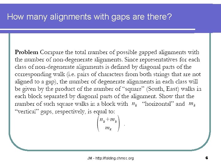 How many alignments with gaps are there? JM - http: //folding. chmcc. org 6