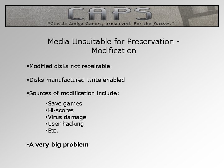 Media Unsuitable for Preservation - Modification §Modified disks not repairable §Disks manufactured write enabled