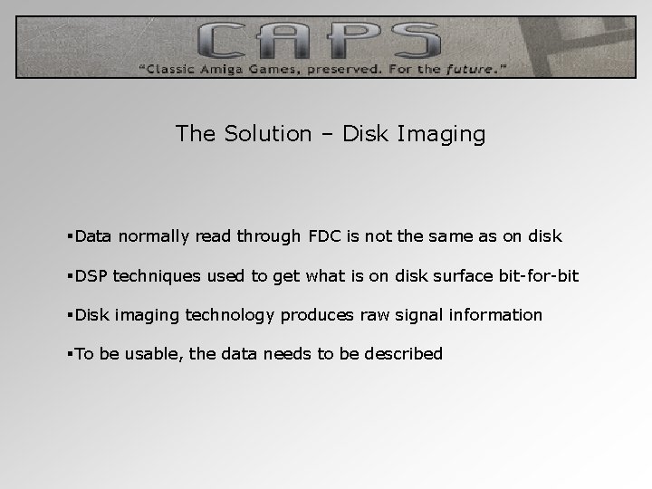 The Solution – Disk Imaging §Data normally read through FDC is not the same