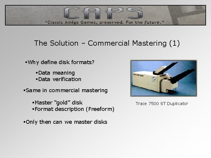 The Solution – Commercial Mastering (1) §Why define disk formats? §Data meaning §Data verification