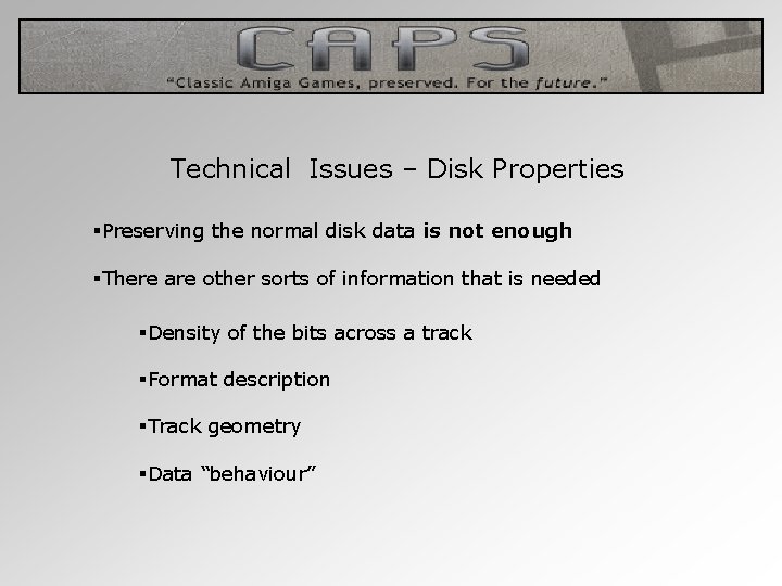  Technical Issues – Disk Properties §Preserving the normal disk data is not enough