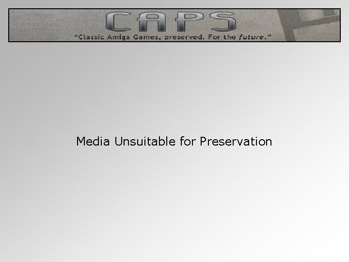 Media Unsuitable for Preservation 