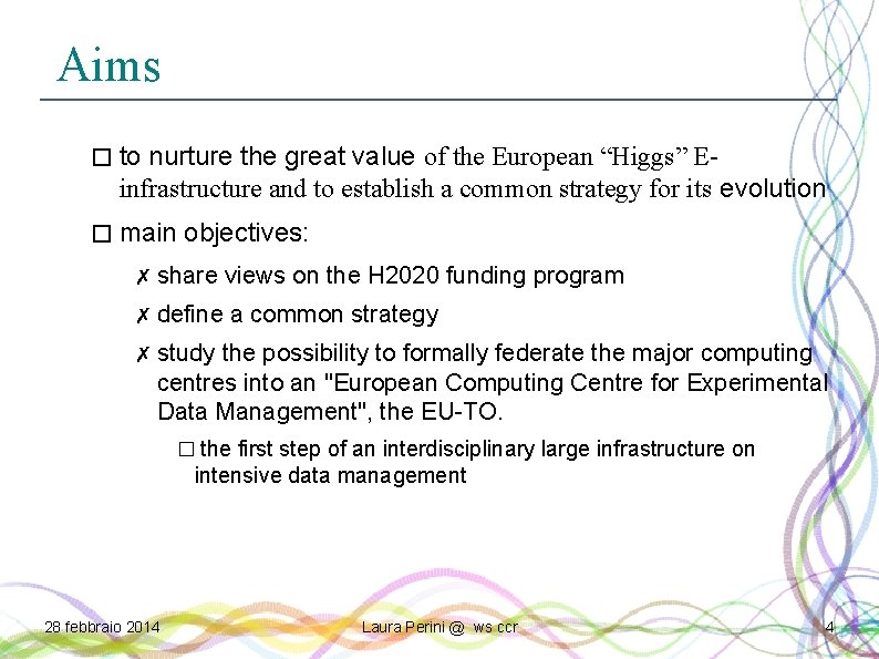 Aims � to nurture the great value of the European “Higgs” E- infrastructure and