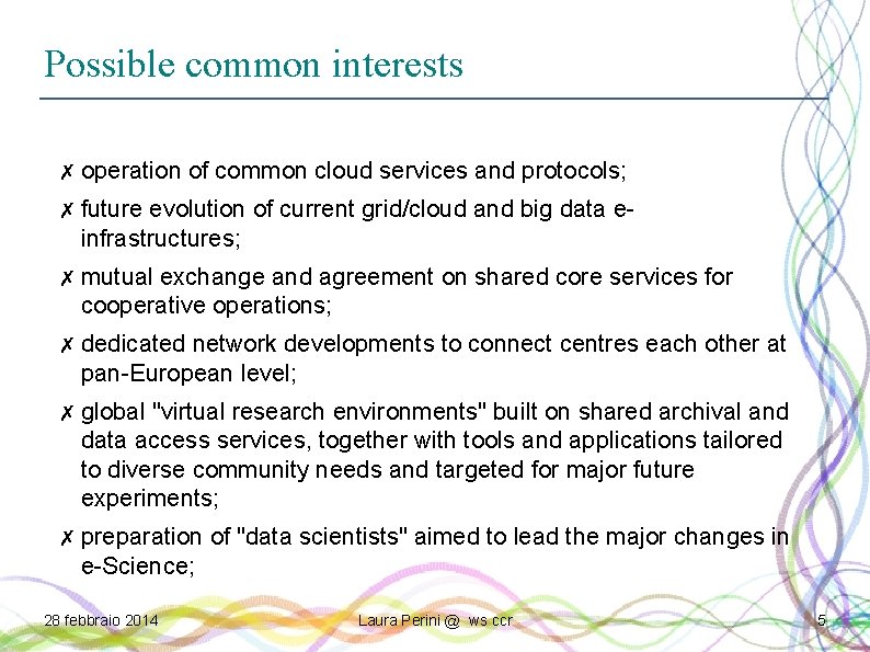 Possible common interests ✗ operation of common cloud services and protocols; ✗ future evolution