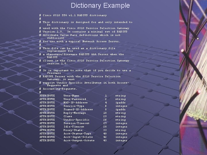 Dictionary Example # # # Cisco 6510 SSG v 1. 1 RADIUS dictionary This