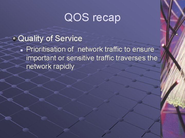 QOS recap Quality of Service n Prioritisation of network traffic to ensure important or
