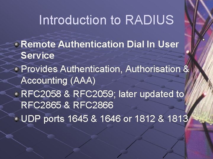 Introduction to RADIUS Remote Authentication Dial In User Service Provides Authentication, Authorisation & Accounting