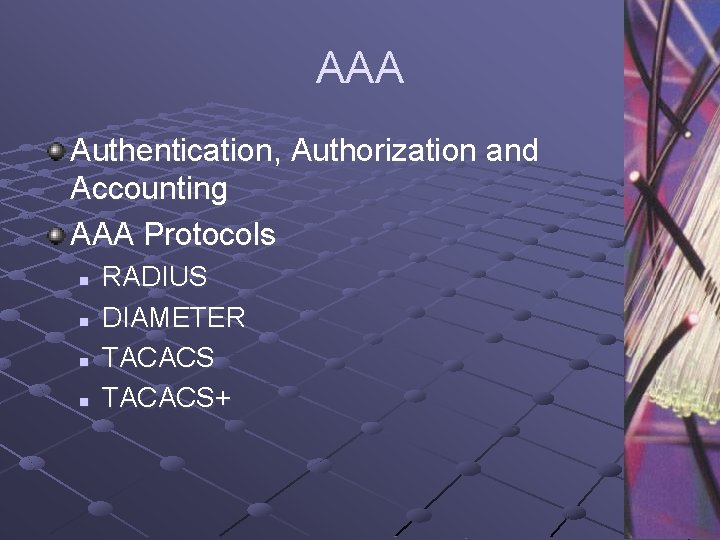 AAA Authentication, Authorization and Accounting AAA Protocols n n RADIUS DIAMETER TACACS+ 