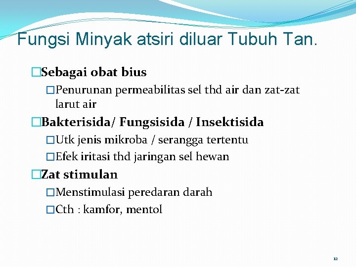 Fungsi Minyak atsiri diluar Tubuh Tan. �Sebagai obat bius �Penurunan permeabilitas sel thd air