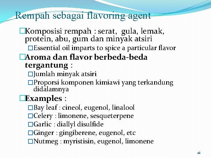 Rempah sebagai flavoring agent �Komposisi rempah : serat, gula, lemak, protein, abu, gum dan