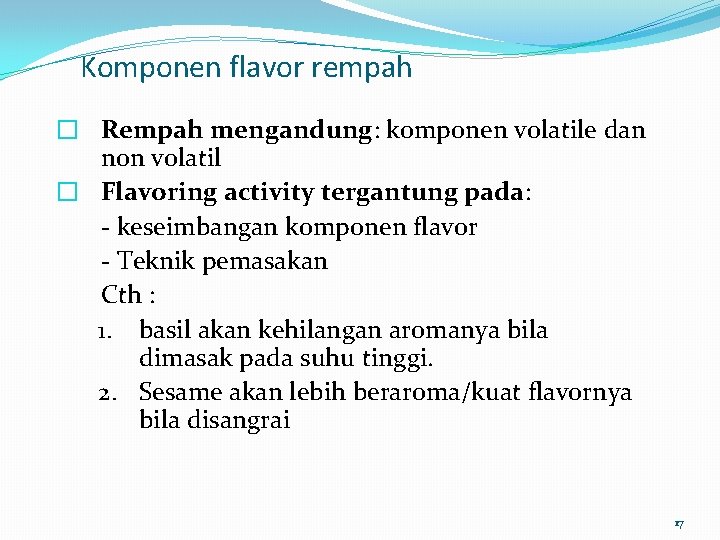 Komponen flavor rempah � Rempah mengandung: komponen volatile dan non volatil � Flavoring activity