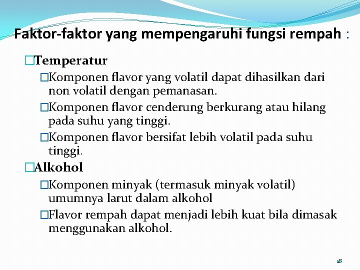 Faktor-faktor yang mempengaruhi fungsi rempah : �Temperatur �Komponen flavor yang volatil dapat dihasilkan dari