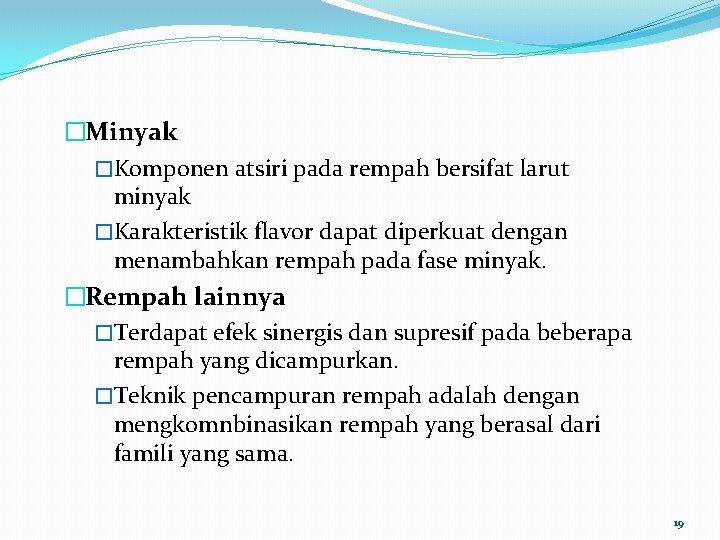 �Minyak �Komponen atsiri pada rempah bersifat larut minyak �Karakteristik flavor dapat diperkuat dengan menambahkan