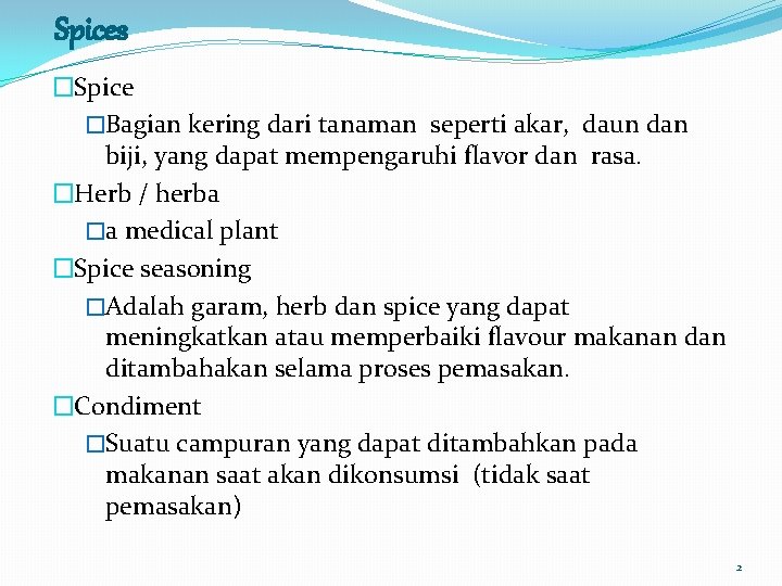 Spices �Spice �Bagian kering dari tanaman seperti akar, daun dan biji, yang dapat mempengaruhi