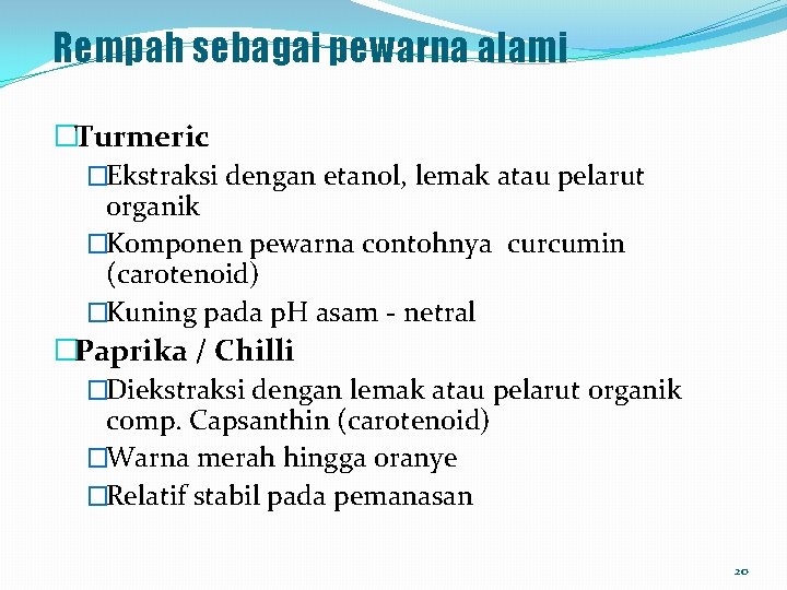 Rempah sebagai pewarna alami �Turmeric �Ekstraksi dengan etanol, lemak atau pelarut organik �Komponen pewarna