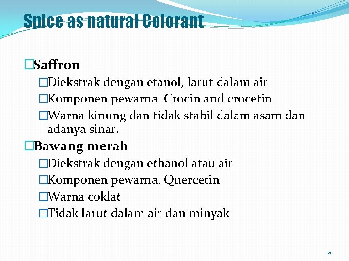 Spice as natural Colorant �Saffron �Diekstrak dengan etanol, larut dalam air �Komponen pewarna. Crocin