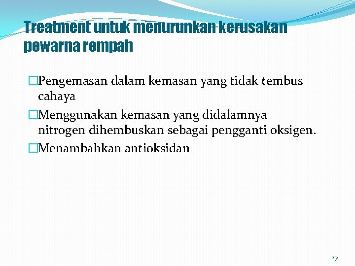 Treatment untuk menurunkan kerusakan pewarna rempah �Pengemasan dalam kemasan yang tidak tembus cahaya �Menggunakan