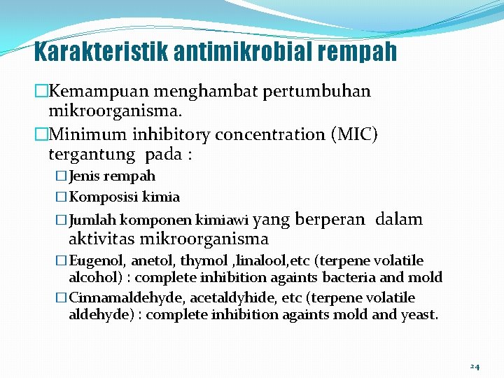 Karakteristik antimikrobial rempah �Kemampuan menghambat pertumbuhan mikroorganisma. �Minimum inhibitory concentration (MIC) tergantung pada :