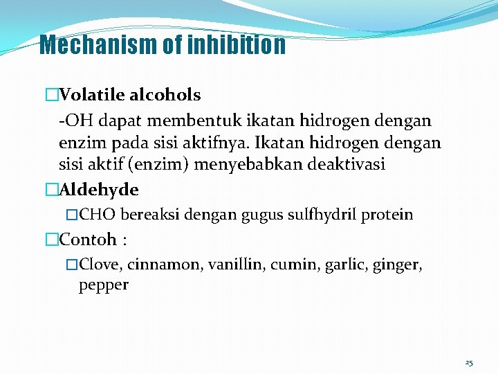 Mechanism of inhibition �Volatile alcohols -OH dapat membentuk ikatan hidrogen dengan enzim pada sisi