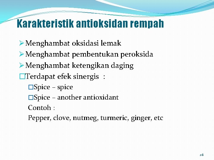 Karakteristik antioksidan rempah Ø Menghambat oksidasi lemak Ø Menghambat pembentukan peroksida Ø Menghambat ketengikan