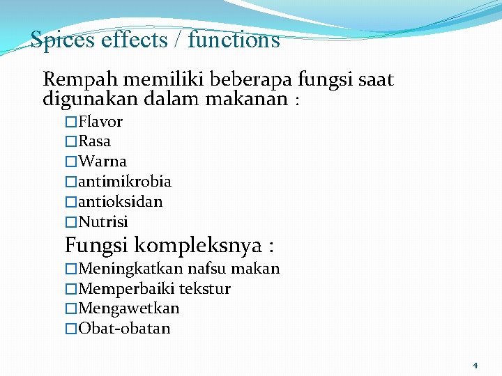 Spices effects / functions Rempah memiliki beberapa fungsi saat digunakan dalam makanan : �Flavor