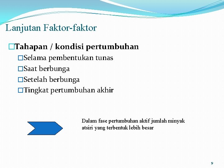 Lanjutan Faktor-faktor �Tahapan / kondisi pertumbuhan �Selama pembentukan tunas �Saat berbunga �Setelah berbunga �Tingkat