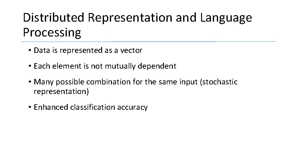 Distributed Representation and Language Processing • Data is represented as a vector • Each