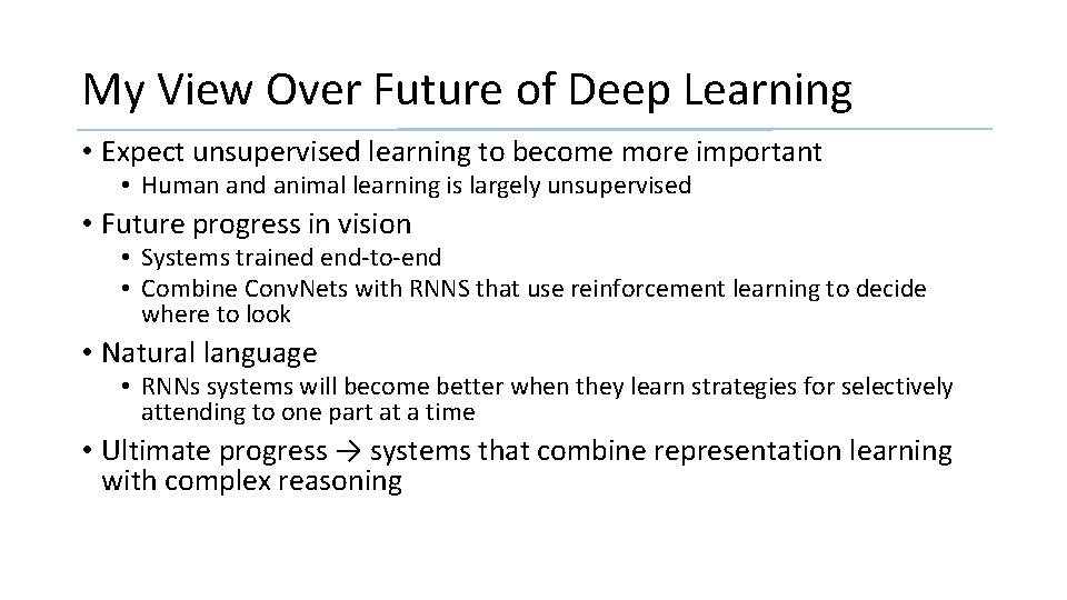 My View Over Future of Deep Learning • Expect unsupervised learning to become more