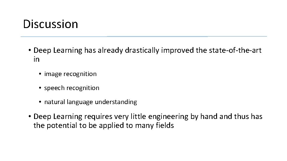 Discussion • Deep Learning has already drastically improved the state-of-the-art in • image recognition