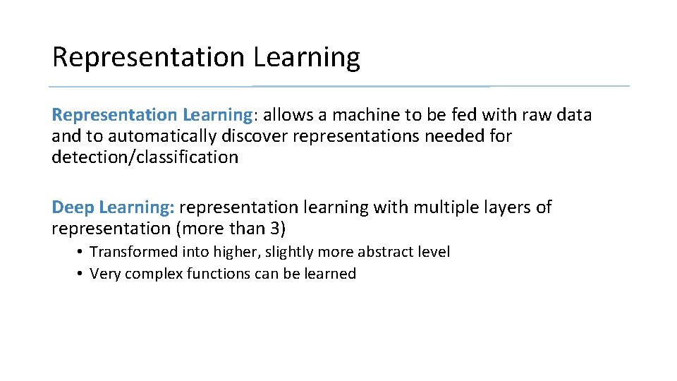 Representation Learning: allows a machine to be fed with raw data and to automatically