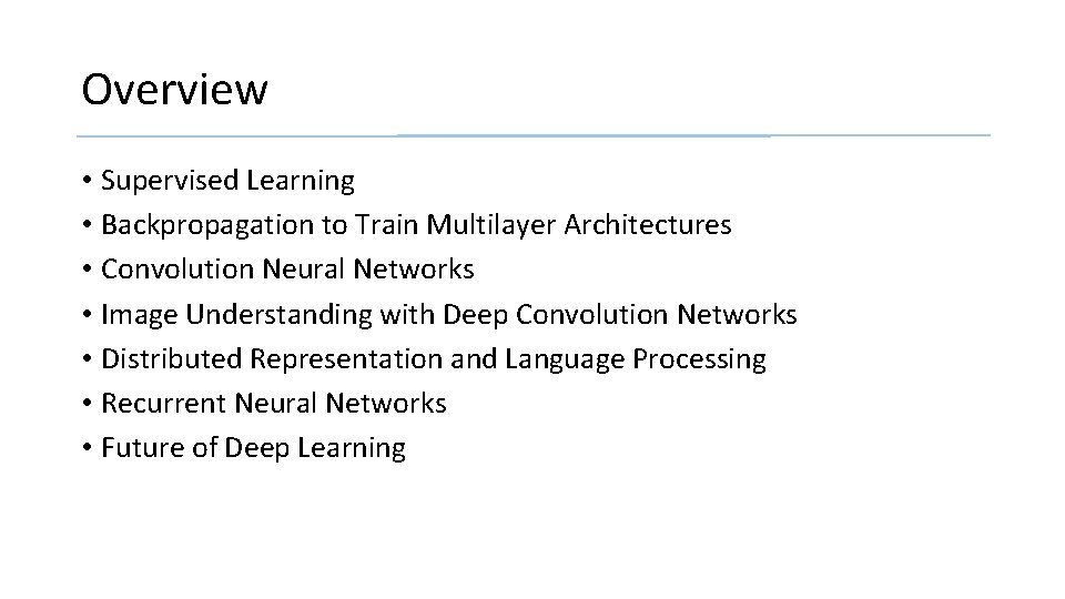 Overview • Supervised Learning • Backpropagation to Train Multilayer Architectures • Convolution Neural Networks