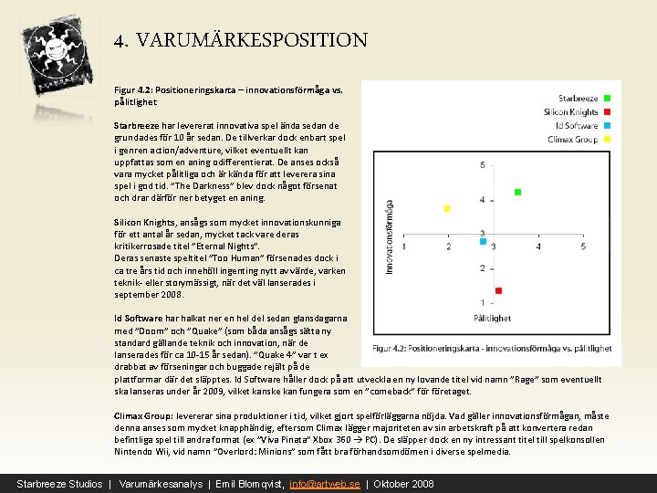 4. VARUMÄRKESPOSITION Figur 4. 2: Positioneringskarta – innovationsförmåga vs. pålitlighet Starbreeze har levererat innovativa
