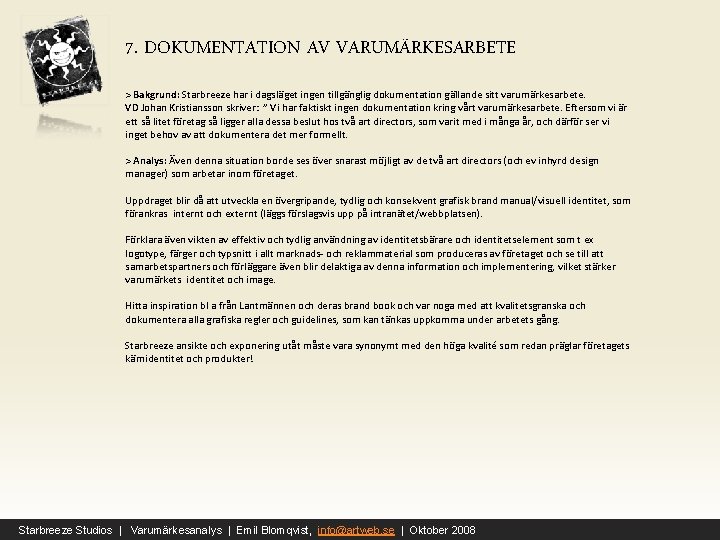 7. DOKUMENTATION AV VARUMÄRKESARBETE > Bakgrund: Starbreeze har i dagsläget ingen tillgänglig dokumentation gällande