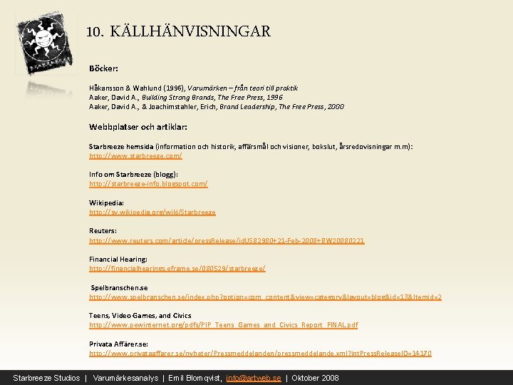 10. KÄLLHÄNVISNINGAR Böcker: Håkansson & Wahlund (1996), Varumärken – från teori till praktik Aaker,
