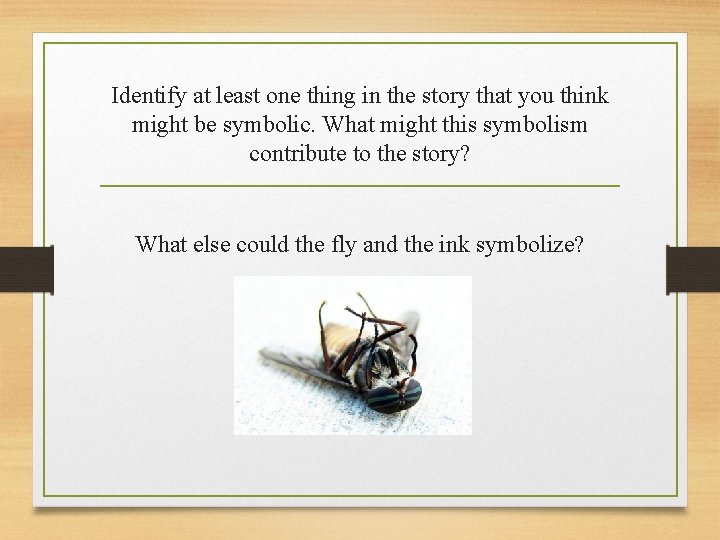 Identify at least one thing in the story that you think might be symbolic.