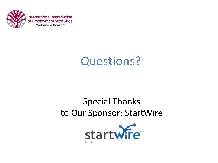 Questions? Special Thanks to Our Sponsor: Start. Wire 