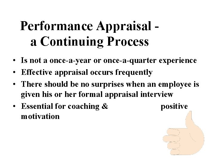 Performance Appraisal a Continuing Process • Is not a once-a-year or once-a-quarter experience •