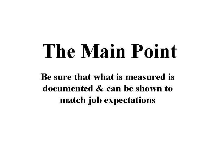 The Main Point Be sure that what is measured is documented & can be