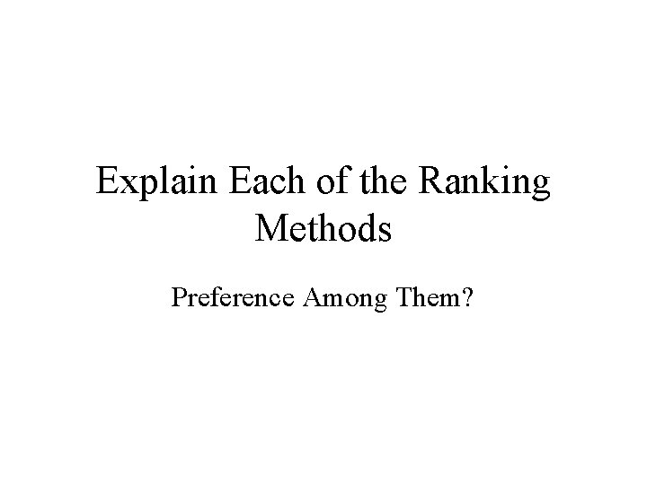 Explain Each of the Ranking Methods Preference Among Them? 