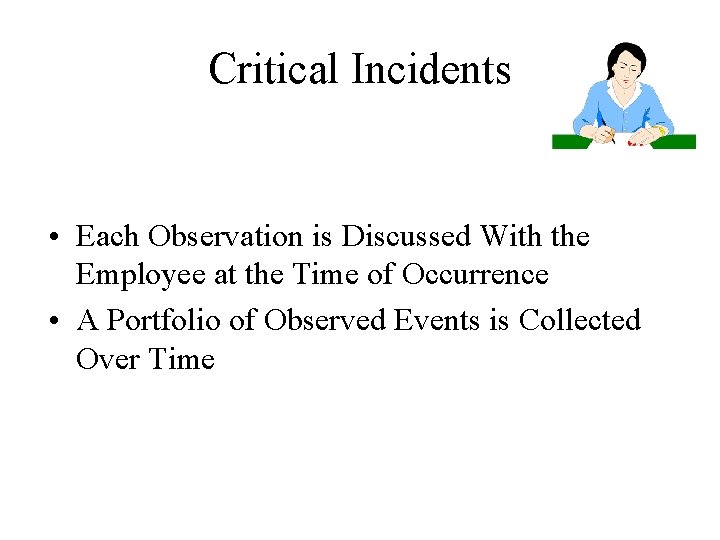 Critical Incidents • Each Observation is Discussed With the Employee at the Time of