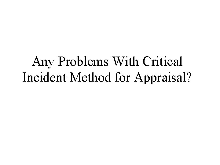 Any Problems With Critical Incident Method for Appraisal? 