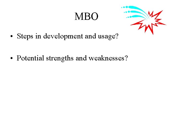 MBO • Steps in development and usage? • Potential strengths and weaknesses? 