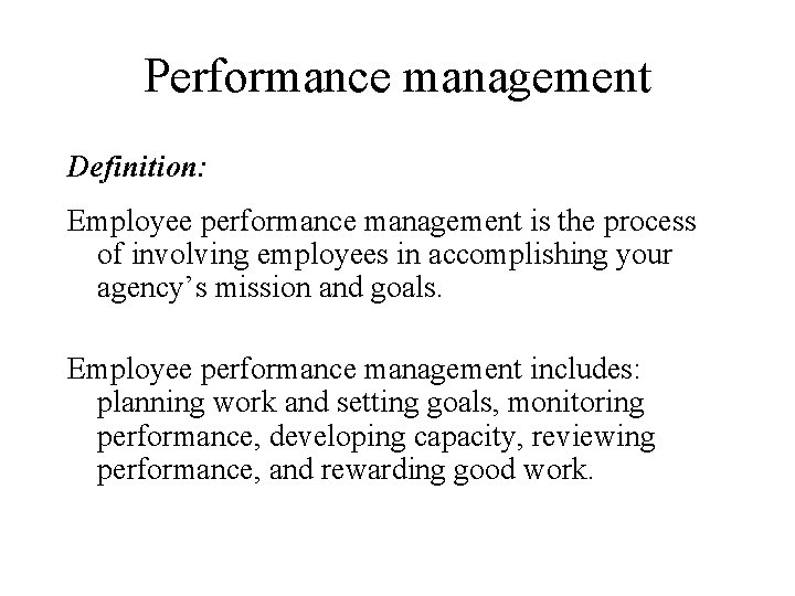 Performance management Definition: Employee performance management is the process of involving employees in accomplishing