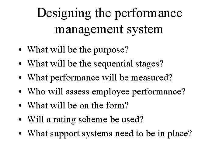 Designing the performance management system • • What will be the purpose? What will