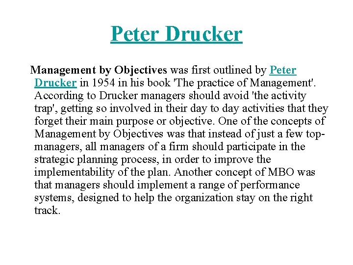Peter Drucker Management by Objectives was first outlined by Peter Drucker in 1954 in