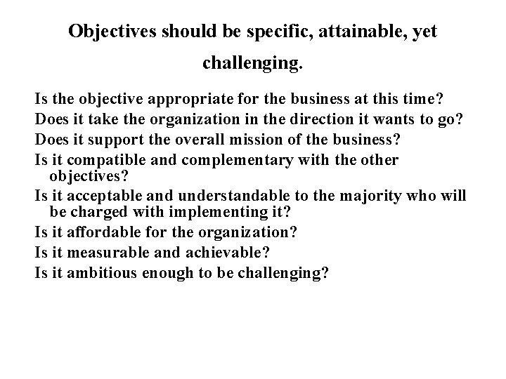 Objectives should be specific, attainable, yet challenging. Is the objective appropriate for the business
